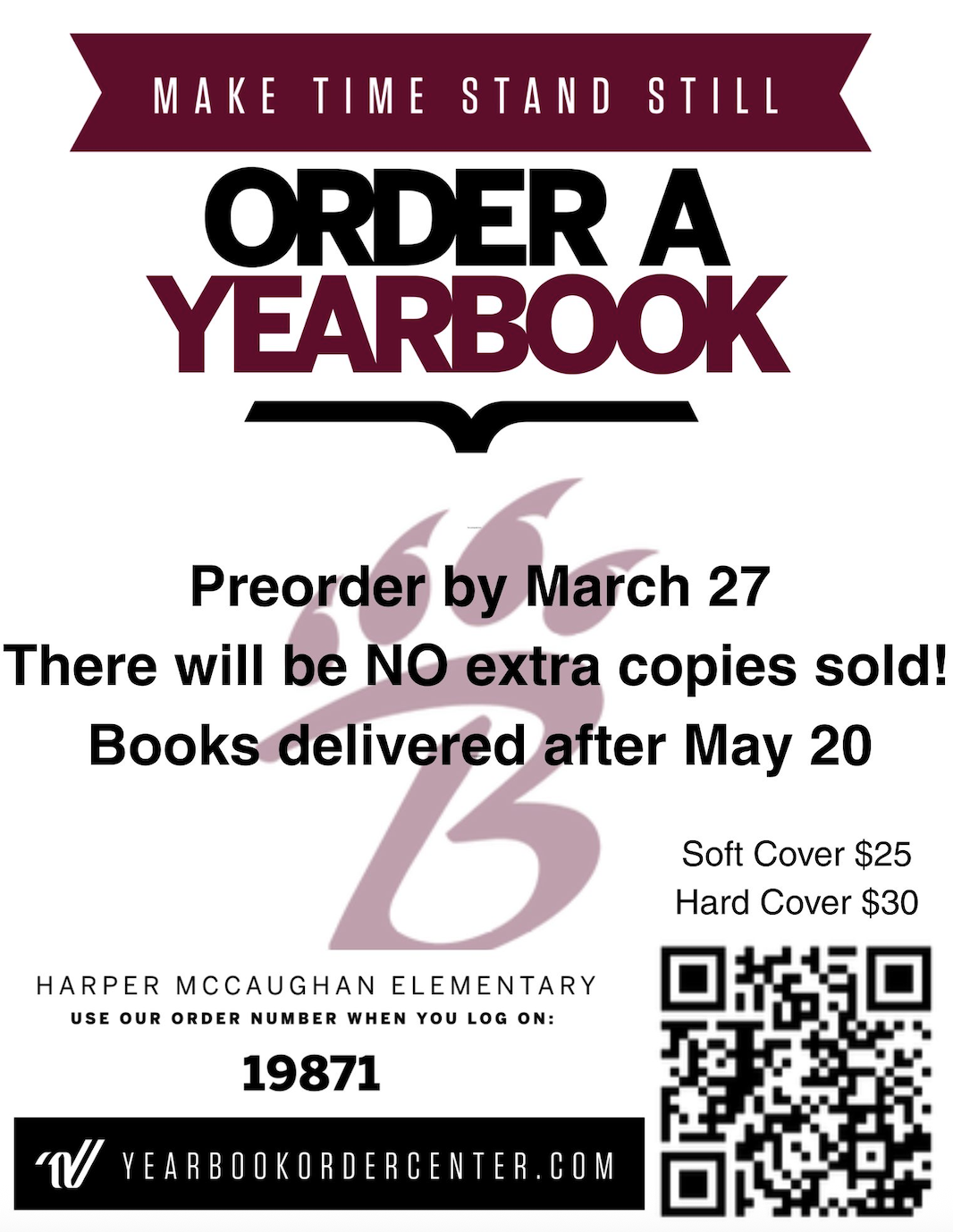    A promotional flyer for Harper McCaughan Elementary’s yearbook sale. Large bold text at the top reads “Make Time Stand Still” and “Order a Yearbook.” The flyer states: “Preorder by March 27. There will be no extra copies sold! Books delivered after May 20.” It lists the school name and an order number, 19871, with prices of $25 for a soft cover and $30 for a hard cover. The website “yearbookordercenter.com” appears at the bottom.
